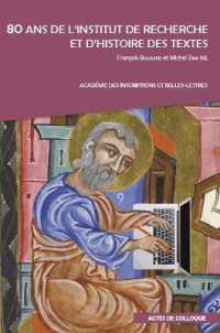 80 ans de l'Institut de recherche et d'histoire des textes : Actes du colloque organisé par l'Académie des Inscriptions et Belles-Lettres et l'Institut de recherche et d'histoire des textes (CNRS-IRHT) à l'Académie des Inscription