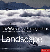 Landscape : The World's Top Photographers and the Stories Behind Their Greatest Images (Worlds Top Photographers)