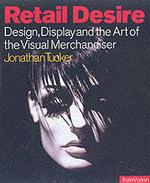 Retail Desire : Design Display and Visual Merchandising