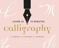 Learn in 15 Minutes: Calligraphy : 15 exercises， 15 letterforms， 15 variations -- Paperback / softback