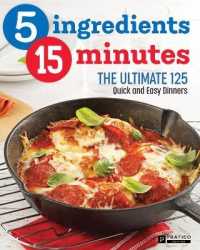 5 Ingredients - 15 Minutes : The Ultimate Quick and Easy Cookbook - 125 Recipes for Weekly Dinners