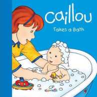 Caillou Takes a Bath (Step by Step) （Board Book）
