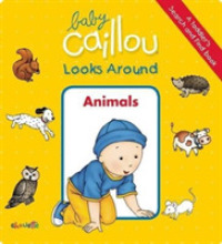Baby Caillou Looks Around: Animals (A Toddler's Search and Find Book) (Baby Caillou) （Board Book）