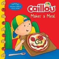 Caillou Makes a Meal : Includes a Simple Pizza Recipe (Caillou)