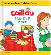 Caillou: I Can Do It Myself! : I Can Do It Myself! (Caillou's Essentials)