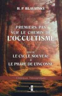 Premiers pas sur le chemin de l'Occultisme : suivi de: Le Cycle Nouveau & Le Phare de l'Inconnu (Classiques Théosophiques)