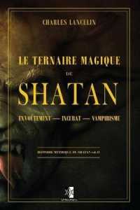 Le ternaire Magique de Shatan : vol. II: Envoûtement - Incubat - Vampirisme
