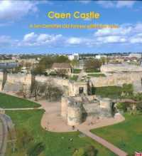 CAEN CASTLE - A TEN CENTURIES OLD FORTRESS WITHIN THE TOWN