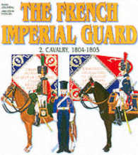 French Imperial Guard Volume 2: : Cavalry (Officers & Soldiers)