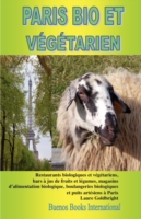 PARIS BIO ET VEGETARIEN, Restaurants Biologiques Et Vegetariens, Bars a Jus De Fruits Et Legumes, Magasins D'alimentation Biologique, Boulangeries Biologiques Et Puits Artesiens a Paris