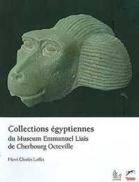 COLLECTIONS EGYPTIENNES DU MUSEUM EMMANUEL LIAIS DE CHERBOURG OCTEVILLE