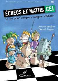 ECHECS ET MATHS CE1 - LE JEU POUR COMPTER, ANALYSER, DEDUIRE. (ECHECS ET MATHS)
