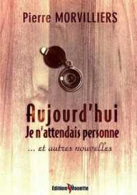 AUJOURD'HUI JE N'ATTENDAIS PERSONNE... ET AUTRES NOUVELLES