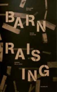 GUILLAUME GATTIER GILLES POURTIER SANDRO DELLA NOCE : BARN RAISING /FRANCAIS/ANGLAIS