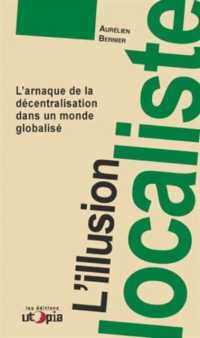 L'ILLUSION LOCALISTE - L'ARNAQUE DE LA DECENTRALISATION DANS UN MONDE GLOBALISE (RUPTURES)