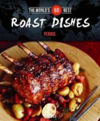 The World's 60 Best Roast Dishes... Period. (World's 60 Best Collection)