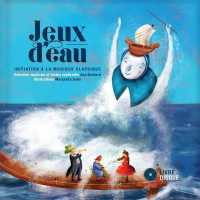 JEUX D'EAU - INITIATION A LA MUSIQUE CLASSIQUE
