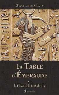La Table d'Émeraude : ou La Lumiere Astrale