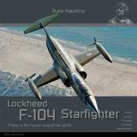 Lockheed F-104 G/J/S/AMA Starfighter : Aircraft in Detail (Duke Hawkins)