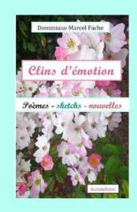 Clins d'émotion : Poèmes， sketchs， nouvelles