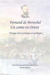 Fernand de Perrochel : un comte en Orient: Voyage entre poétique et politique