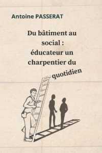 EDUCATEUR UN CHARPENTIER DU QUOTIDIEN