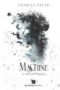 The Machine - Le Temps des Promesses (The Machine, Une Saga Romantasy Steampunk.)