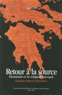 RETOUR A LA SOURCE. PAUSANIAS ET LA RELIGION GRECQUE (KERNOS SUPPLEME)