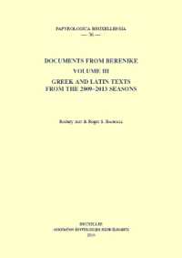 Documents from Berenike. Volume III : Greek and Latin Texts from the 2009-2013 Seasons (Papyrologica Bruxellensia)