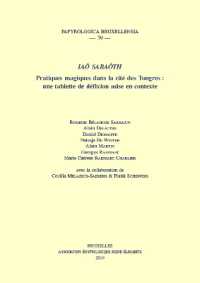 Iaô Sabaôth : Pratiques magiques dans la cité des Tongres: une tablette de défixion mise en contexte (Papyrologica Bruxellensia)