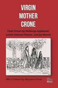 Virgin, Mother, Crone : Flash Fiction by Walburga Appleseed, Laurie Delarue-Theurer, and Joy Manné, with a foreword by Mary-Jane Holmes