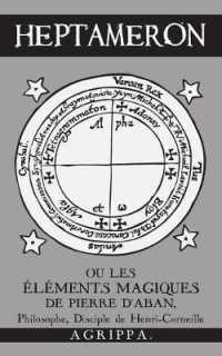 Heptameron : ou les Éléments Magiques de Pierre d'Aban, Philosophe, Disciple de Henri-Corneille Agrippa