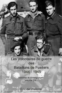 Les Volontaires de guerre des Bataillons de Fusiliers 1944 -1945 : Histoires et témoignages (Les Volontaires de Guerre Des Bataillons de Fusiliers)