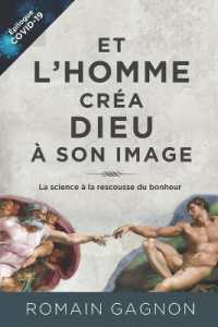 Et l'homme créa Dieu à son image : La science à la rescousse du bonheur