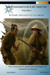Les Fondamentaux du Taijutsu: Volume 2 (Edition couleur brochée): RYTHME， DISTANCE ET TAI SABAKI Pour comprendre le déplacement stratég (Les Fondamentaux Du Taijutsu (Édition Deluxe))