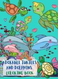 Adorable Turtles and Dolphins Coloring Book : Great Coloring Pages with a Collection of Cute and Funny Turtles and Dolphins No Ink Bleed Suitable for Kids Ages 2-8, Early Learning, Toddlers, Kindergarten and Preschool