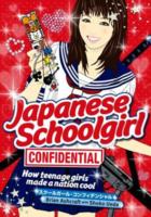 スクールガール・コンフィデンシャル<br>Japanese Schoolgirl Confidential : How Teenage Girls Made a Nation Cool