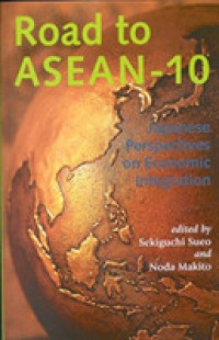 ＡＳＥＡＮ－１０：地域経済統合に対する日本の視点<br>Road to ASEAN-10:  Japanese Perspectives on Economic Integration.