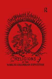 万国宗教会議：第1回1893年大会講演集（全２巻＋別冊解説）<br>The World's Congress of Religions : The Addresses and Papers Delivered before the Parliament, and the Abstract of the Congresses, Held in Chicago, August 1893 to October 1893, under the Auspices of The World's Columbian Exposition （Reprint of 1894 ed.）