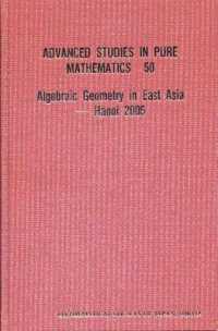 東アジアの代数幾何（会議録）<br>Algebraic Geometry in East Asia - Hanoi 2005 (Advanced Studies in Pure Management) 〈Vol. 50〉