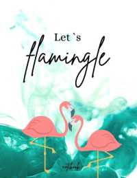 Let's Flamingle Notebook : Funny and unique Cover Day-to-Day Planning Featuring Spreads Daily Organizer for a Magical 2021 (8,5 x 11) Large Size