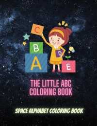 The Little ABC Coloring Book : Space Alphabet Coloring Book