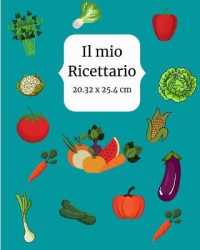 Il mio Ricettario : Quaderno per Ricette Personalizzate da Riempire: Documenta Tutte le Tue Ricette e Note Speciali Raccogli le Ricette che Ami nel Tuo Ricettario Personalizzato 120 Pagine con la Dimensione XL 20.32 x 25.4 cm (8 x 10 in)