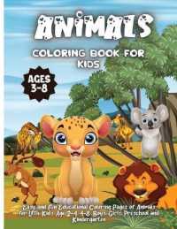 Animals Coloring Book for Kids Ages 3-8 : Easy, Fun and Educational Coloring Book with Lions, Elephants, Owls, Horses, Dogs, Cats, and Many More!