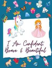 I am Confident, Brave & Beautiful : Coloring and Activity Book for Girls Ages 4-8