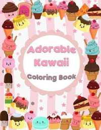 Adorable Kawaii Coloring Book : Kawaii Sweet Treats Coloring Book for Kids: Cute Dessert, Cupcake, Donut, Candy, Ice Cream, Chocolate, Food, Fruits Easy Coloring Pages for Toddler Girls, Boys, Kids and Adult Women
