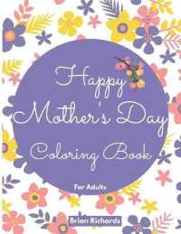 Happy Mothers Day Coloring Book for Adults : Anti-Stress Designs with Loving Mothers, Flowers Beautiful and High Quality Images. a Sweet and Unforgetable Gift for Your Mother. Happy Mothers Day!