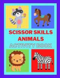 Scissors skills with Animals Activity Book : Scissor Skills Preschool Workbook for Kids, a fun scissor exercise book for toddlers and children ages 3-7, scissor exercises for preschool, birthday gifts & gifts for your kids, a scissor workbook for kid