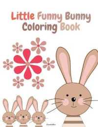 Little Funny Bunny Coloring Book : Cute Little Funny Bunny for Rabbit Lovers Activity Book with Super Cute and Adorable Rabbits for Boys and Girls, Ages 2-8 60 Unique Bunny Drawings Rabbit Alphabet