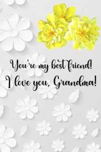 You're my best friend! I love you, Grandma! : Amazing Gift for Mothers Day to write down your special memories, thoughts and intense experiences for all the grandmothers in the world